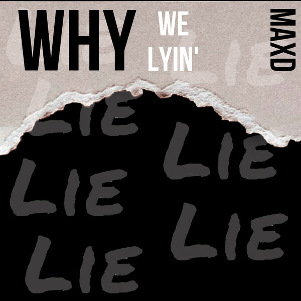 MAXD    Why We Lyin